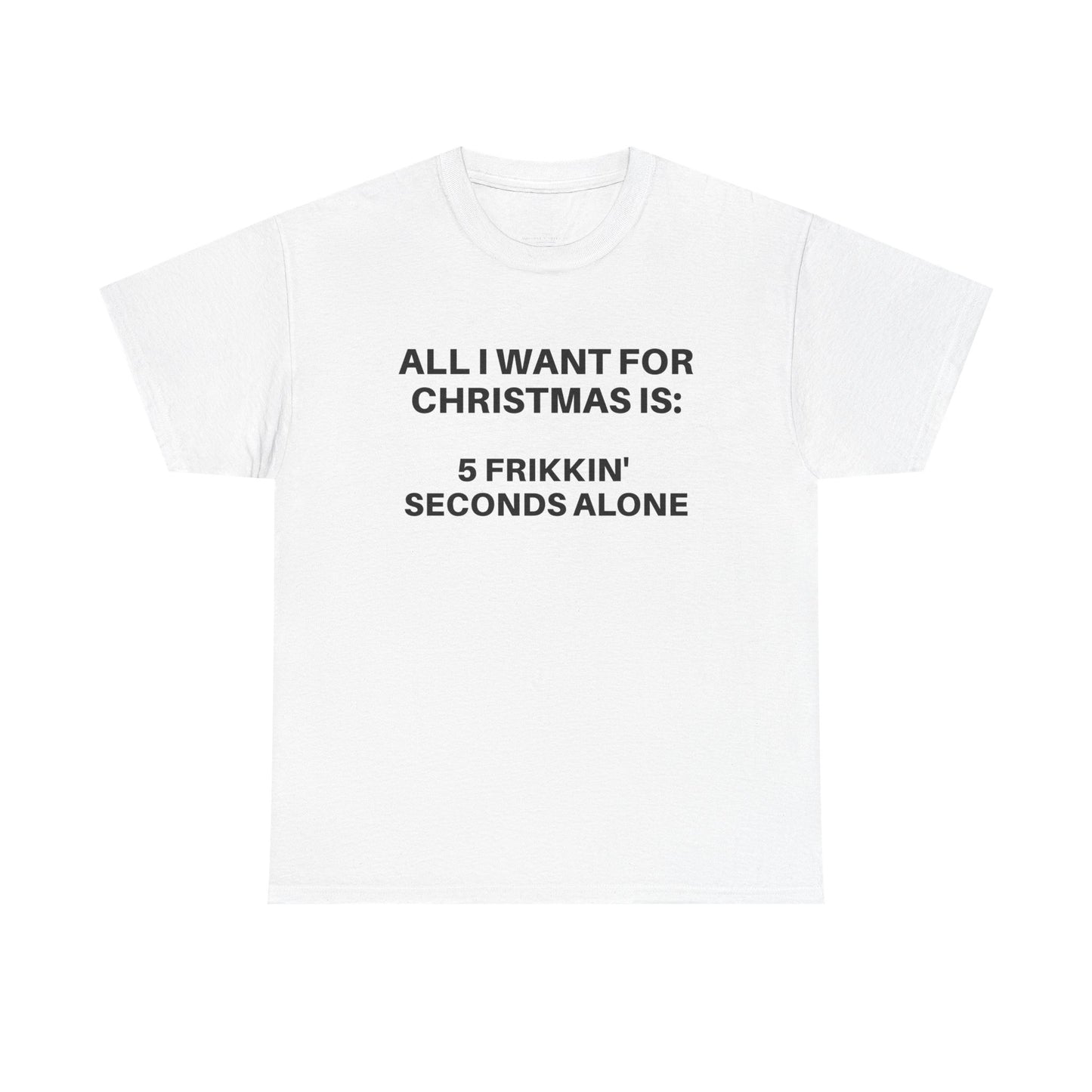 Christmas Humorous Unisex Tee - 'All I Want for Christmas Is:' Cotton Shirt, Holiday Gift, Funny T-Shirt, Christmas Apparel, Unisex Tee