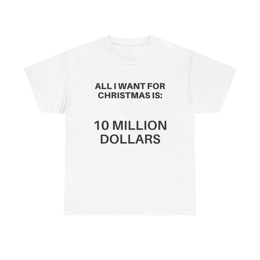 Unisex Christmas Humor Tee - "All I Want for Christmas is: 10 Million Dollars", Gift for Him, Holiday Fashion, Funny Xmas Shirt, [...]
