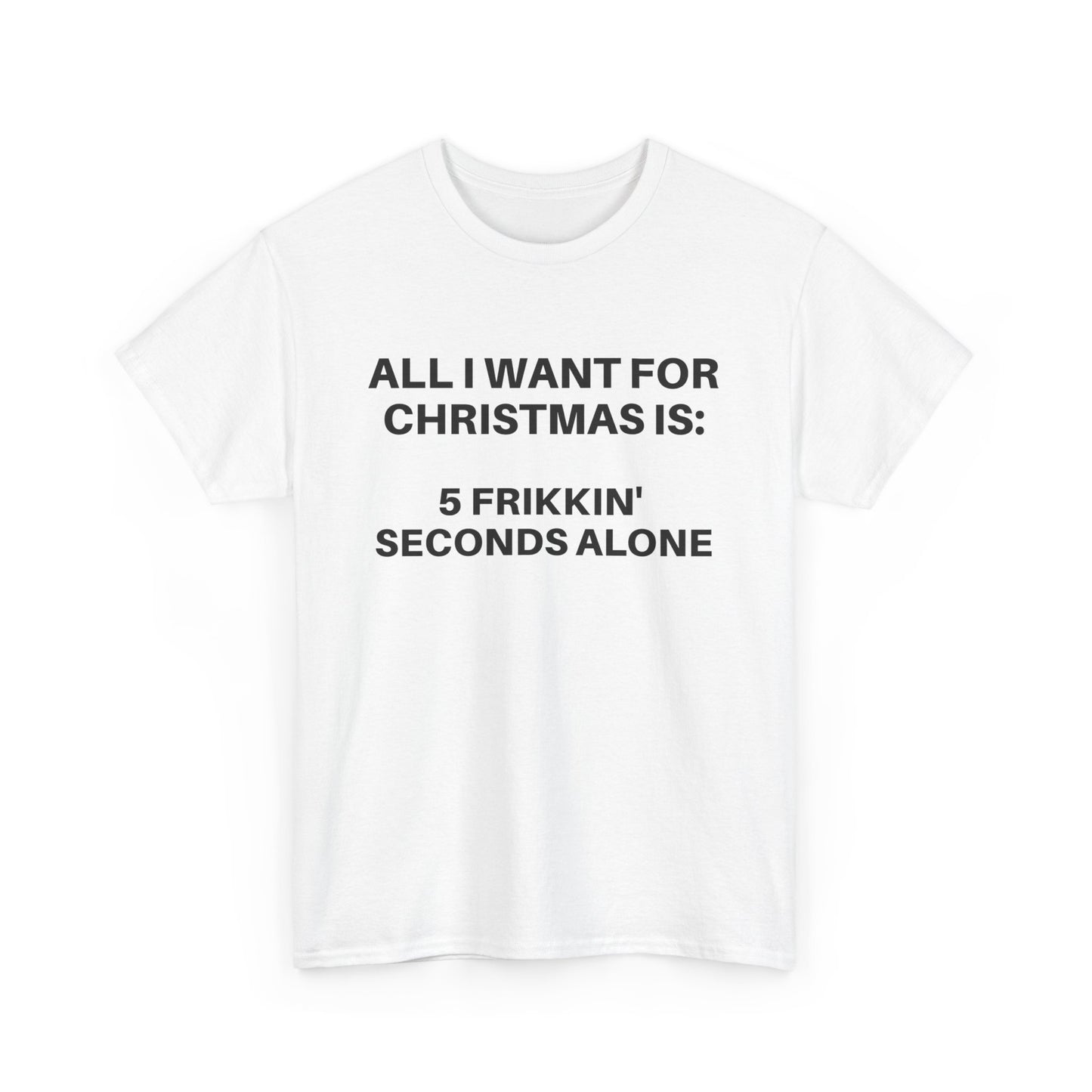 Christmas Humorous Unisex Tee - 'All I Want for Christmas Is:' Cotton Shirt, Holiday Gift, Funny T-Shirt, Christmas Apparel, Unisex Tee