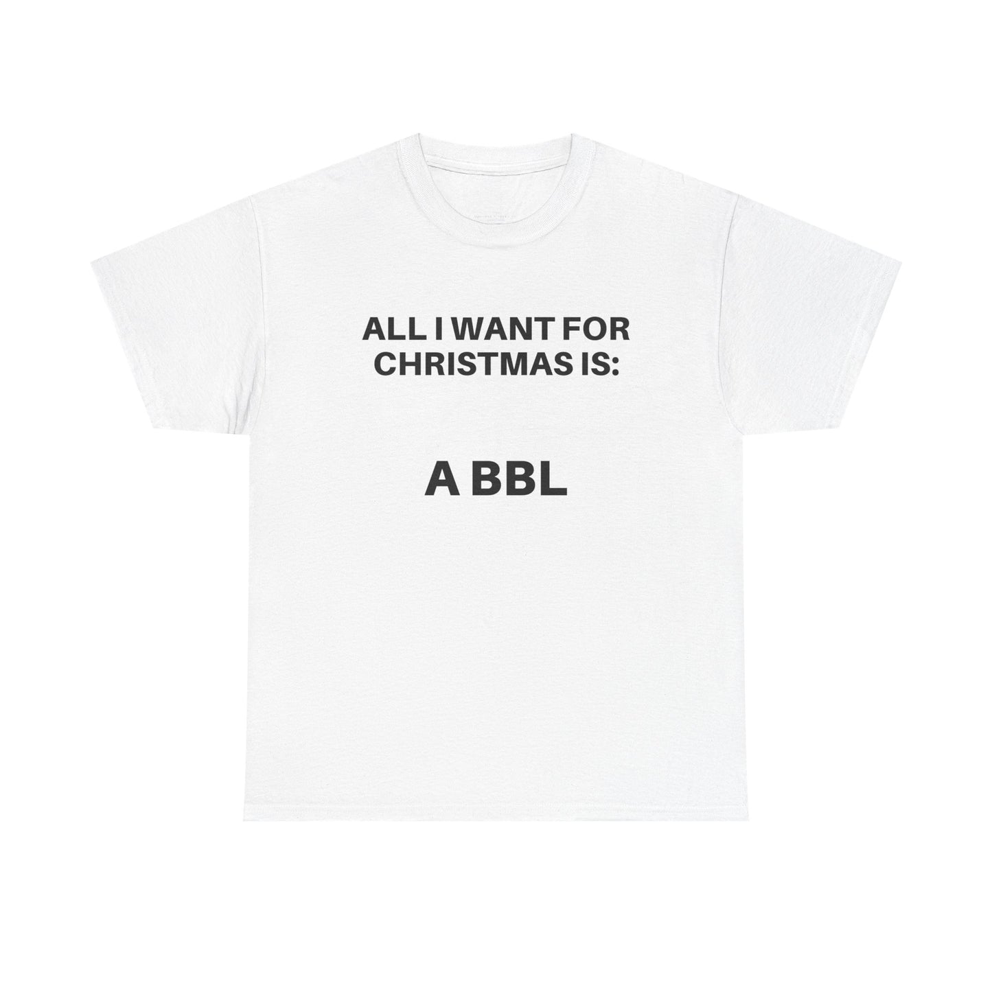 All I Want for Christmas Is: A BBL Unisex Heavy Cotton Tee, Funny Graphic Tee, Holiday Gift, Christmas Apparel, Casual Wear, Trendy T-Shirt