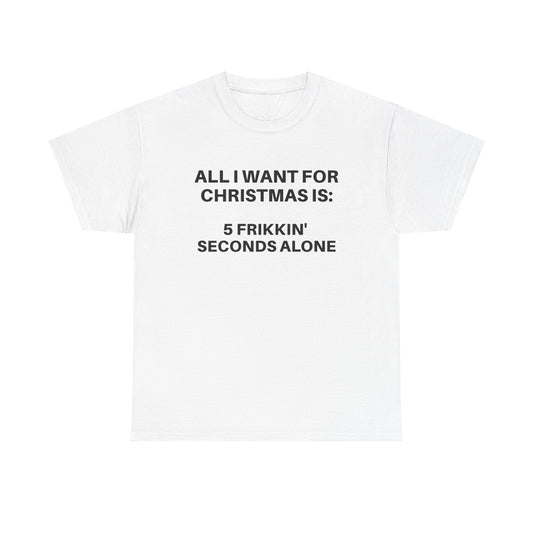 Christmas Humorous Unisex Tee - 'All I Want for Christmas Is:' Cotton Shirt, Holiday Gift, Funny T-Shirt, Christmas Apparel, Unisex Tee
